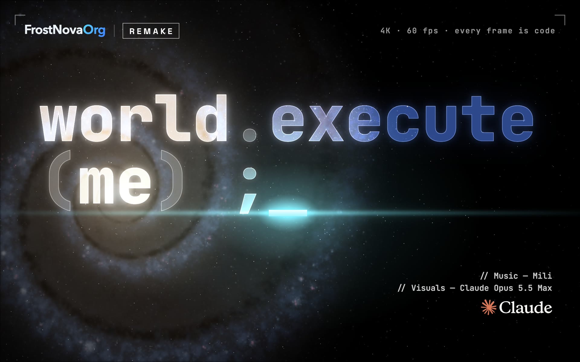 world.execute (me) ; — Music: Mili, Visuals: Claude Opus 5.5 Max